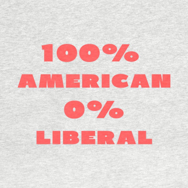 100% American 0% Liberal by IOANNISSKEVAS